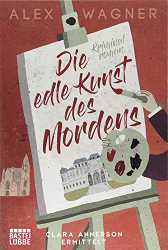 Die edle Kunst des Mordens: Clara Annerson ermittelt. Kriminalroman