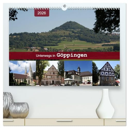 Unterwegs in Göppingen (hochwertiger Premium Wandkalender 2026 DIN A2 quer), Kunstdruck in Hochglanz: Ein Bummel durch die Hohenstaufenstadt (CALVENDO Orte)