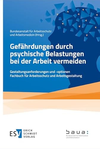 Gefährdungen durch psychische Belastungen bei der Arbeit vermeiden: Gestaltungsanforderungen und -optionen - - Fachbuch für Arbeitsschutz und Arbeitsgestaltung