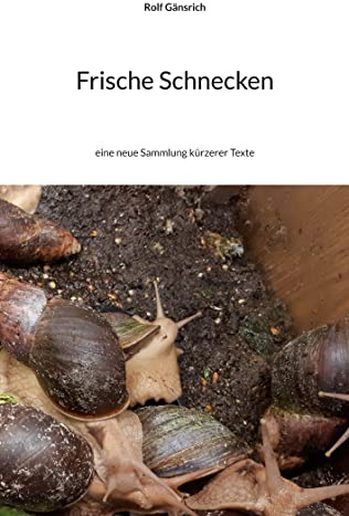Frische Schnecken: eine neue Sammlung kürzerer Texte
