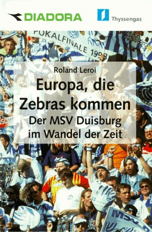 Europa, die Zebras kommen. Der MSV Duisburg im Wandel der Zeit