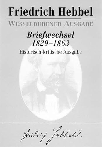 Briefwechsel 1829-1863: Historisch-kritische Ausgabe in fünf Bänden. Wesselburener Ausgabe