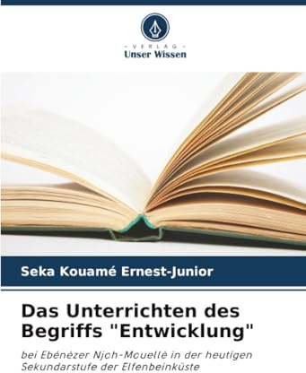 Das Unterrichten des Begriffs Entwicklung: bei Ebénézer Njoh-Mouellè in der heutigen Sekundarstufe der Elfenbeinküste
