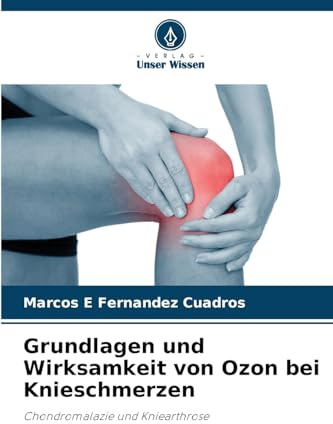Grundlagen und Wirksamkeit von Ozon bei Knieschmerzen: Chondromalazie und Kniearthrose