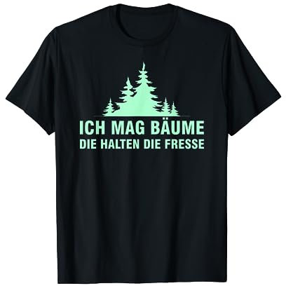 Ich Mag Bäume Die Halten Die Fresse Lustiges T-Shirt