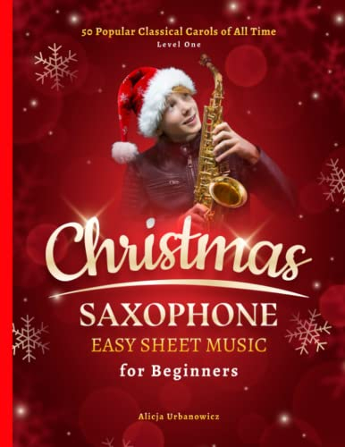 Christmas Saxophone Easy Sheet Music for Beginners: 50 Popular Classical Carols of All Time for Alto Sax I Songs with Simple Chords + Lyrics I Book for Kids Students Adults I Level 1
