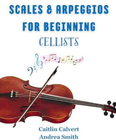Scales & Arpeggios for Beginning Cellists (Scales and Arpeggios for Strings)