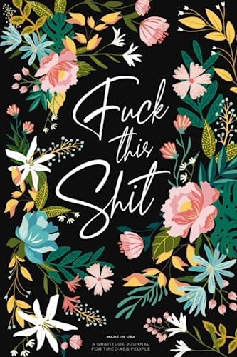 Gratitude Journal: A Self-Exploration Funny Notebook for Tired-Ass People (Self Care & Self Help Books, Band 1)
