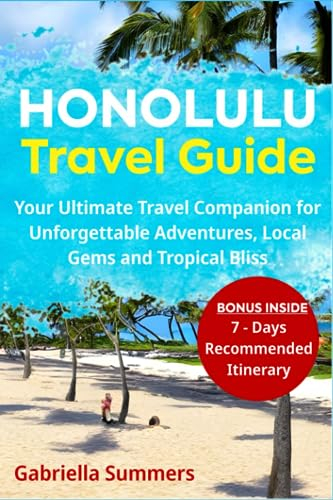 Honolulu Travel Guide: Your Ultimate Travel Companion for Unforgettable Adventures, Local Gems and Tropical Bliss
