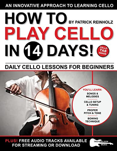 How to Play Cello in 14 Days: Daily Cello Lessons for Beginners—Includes Standard Music Notes + Cello TAB in All Sheet Music Examples (Play Music in 14 Days) (English Edition)
