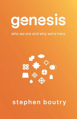 Genesis: Who We Are and Why We Are Here
