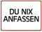 Du nix anfassen Warn- und Hinweisschild im modernen Design
