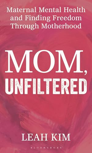Mom, Unfiltered: Maternal Mental Health and Finding Freedom Through Motherhood