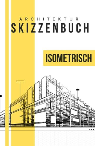 Skizzenbuch für Architekten - isometrisches Papier - 120 Seiten - Architektur Notizbuch für Skizzen und Zeichnungen (Architektur Skizzenbuch, Band 2)