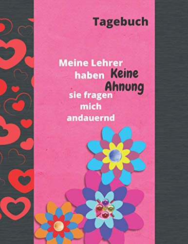 Tagebuch:Meine Lehrer haben Keine Ahnung sie fragen mich andauernd: Ein einzigartiges Erinnerungsstück zu verfassen ,Notizbuch liniert ,Praktisches Taschenbuch Format: 21.59x27.94cm, Seiten: 120