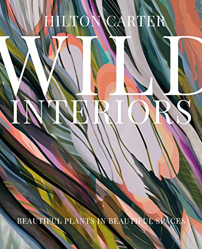 Wild Interiors: Beautiful plants in beautiful spaces (English Edition)