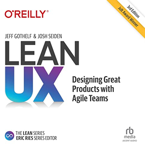 Lean Ux: Designing Great Products With Agile Teams