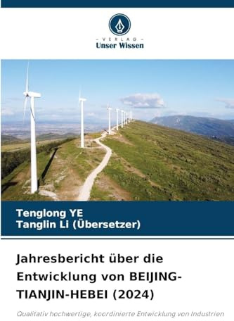 Jahresbericht über die Entwicklung von BEIJING-TIANJIN-HEBEI (2024): Qualitativ hochwertige, koordinierte Entwicklung von Industrien