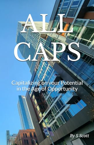 ALL CAPS: Capitalizing on your Potential in the Age of Opportunity