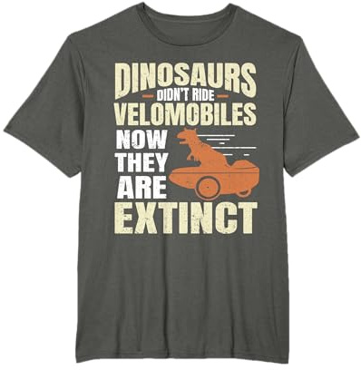 Dinosaurs Didn't Ride Velomobiles Liegerad Trike Bike T-Shirt