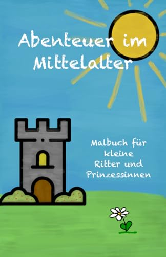 Abenteuer im Mittelalter: Mein erstes Malbuch: Für Kinder von 1-4 Jahren