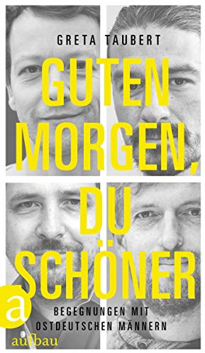 Guten Morgen, du Schöner: Begegnungen mit ostdeutschen Männern