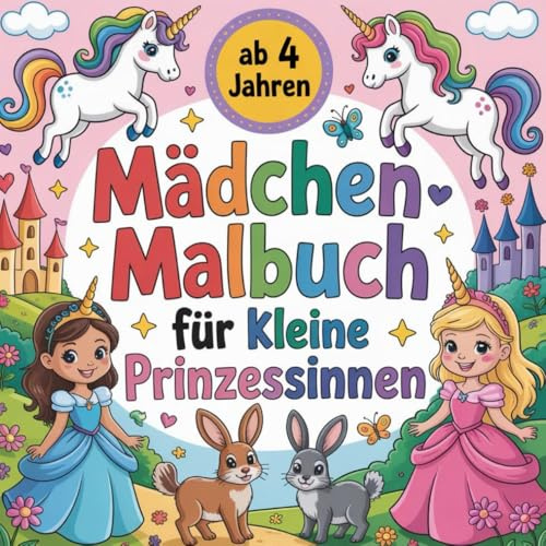 Mädchenmalbuch für kleine Prinzessinnen - Zauberhafte Ausmalbilder ab 4 Jahren