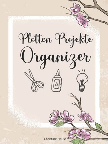 Plotten Projekte Organizer: Plottertagebuch zum organisieren deiner Projekte. Grosses Format mit mit Inhaltsverzeichnis und Hardcover. Plotterbuch für ... Lager deines Schneideplotter zu bringen