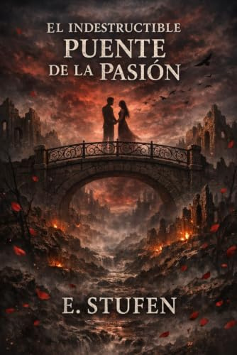 EL INDESTRUCTIBLE PUENTE DE LA PASIÓN