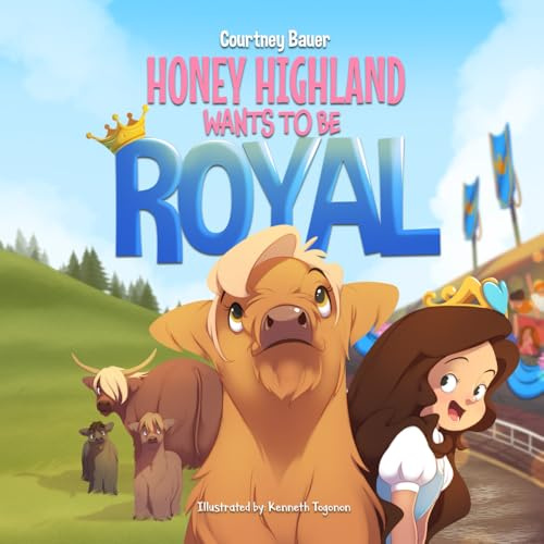 Honey Highland Wants to Be Royal: A Heartwarming Farm Adventure Picture Book for Kids