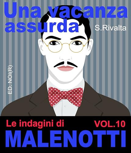 Una vacanza assurda. Le indagini di Malenotti VOL.10 (Una serie noir)