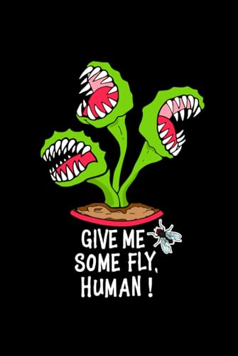 The Lined Notebook with a Cover Depicting a Venus Flytrap (Dionaea Muscipula) and the Inscription: Give Me Some Fly, Human.: Feed Your Carnivorous Plant, Human.