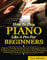 How To Play Piano Like A Pro For Beginners: Discover The Step By Step Proven Techniques On How To Play Famous Songs On The Piano, Read Sheet Music, Understand Theory & Techniques And Many More