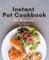 Instant Pot Cookbook For Beginners: Quick and Tasty Instant Pot Recipes for Easy Meal Prep: A Beginner's Guide to Healthy Pressure Cooking