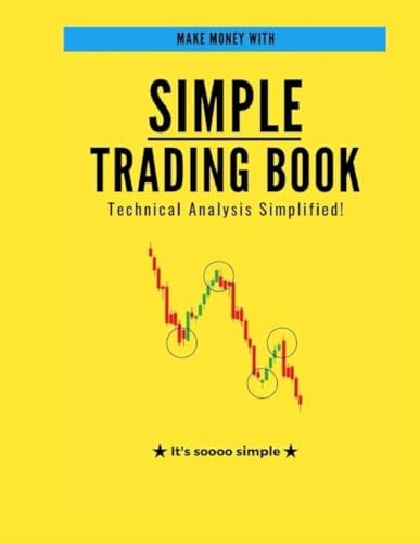 Simple Trading Book: A Simplified Guide to Technical Analysis and Market Profits