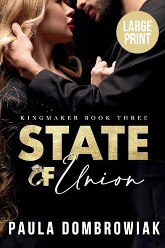 State of Union (Large Print): A Steamy, Marriage of Convenience, Billionaire Romance (Large Print) (Kingmaker Trilogy, Band 3)