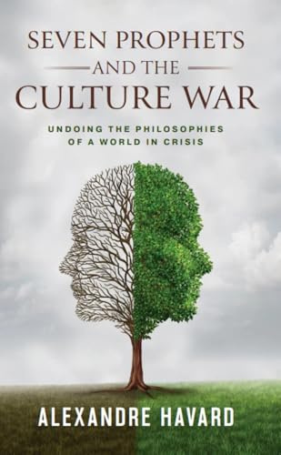 Seven Prophets and the Culture War: Undoing the Philosophies of a World in Crisis