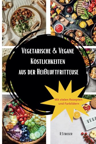 Vegetarische & Vegane Köstlichkeiten aus der Heißluftfritteuse