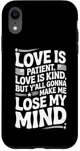 Love Is Patient Love Kind Gonna Make Me Lose Funny Quote Case for iPhone XR
