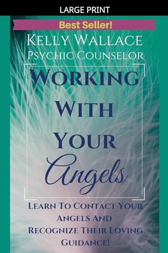 Working with Your Angels - Contact Your Loving Guardians & Recognize Their Signs!