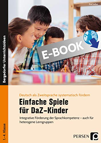 Einfache Spiele für DaZ-Kinder: Integrative Förderung der Sprachkompetenz - auch für heterogene Lerngruppen (1. und 2. Klasse) (Deutsch als Zweitsprache syst. fördern - GS)