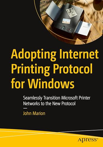 Adopting Internet Printing Protocol for Windows: Seamlessly Transition Microsoft Printer Networks to the New Protocol