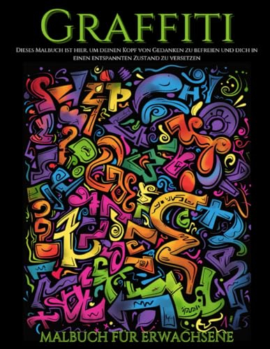 Graffiti Malbuch für Erwachsene: Malbuch für Graffiti-Liebhaber: Graffiti, Wandmalereien, Schriftzüge, Graffiti-Künstler; 30 originelle Muster zum Ausmalen; Stressabbau