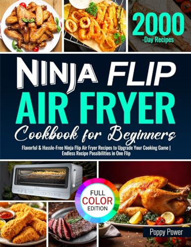 Ninja Flip Air Fryer Cookbook for Beginners: Flavorful & Hassle-Free Ninja Flip Air Fryer Recipes to Upgrade Your Cooking Game | Endless Recipe Possibilities in One Flip