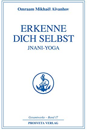 Erkenne dich selbst - Jnani Yoga - Teil 1 (Reihe Gesamtwerke Aivanhov)