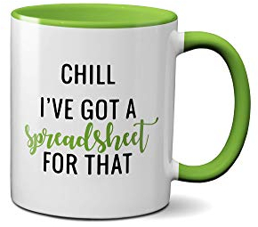 I've Got a Spreadsheet for That Mug - Funny Office Joke IT Present Gift Ideas Tea Coffee Novelty Heavy Duty Handle Dino Coated Dishwasher/Microwave Safe Sublimation Ceramic (Green Handle Prime)