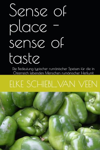 Sense of place - sense of taste: Die Bedeutung typischer rumänischer Speisen für die in Österreich lebenden Menschen rumänischer Herkunft
