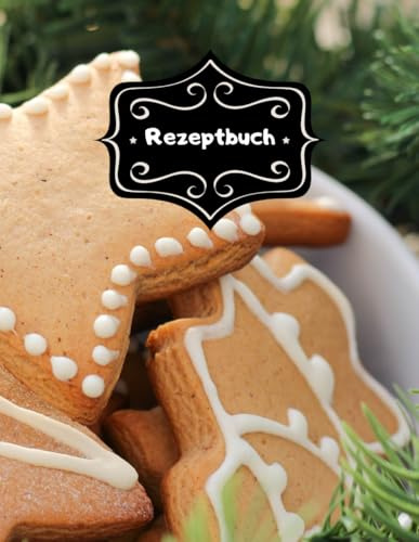 Rezeptbuch Weihnachten Backbuch – Persönliches Weihnachtsrezepte zum Selberschreiben für Weihnachten & Familienklassiker, Rezeptsammlung 01A37: DIN A4 ... Lebkuchen & Weihnachtsbäckerei