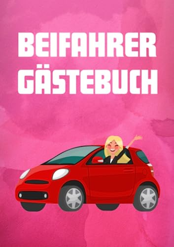 Beifahrer Gästebuch: Witziges Führerschein bestanden Geschenk für Mädchen, zum ausfüllen und lachen. Geschenk für Fahranfänger, zum Geburtstag oder für die Freundin