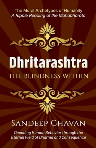 Dhritarashtra: The Blindness Within (The Moral Archetypes of Humanity, Band 1)
